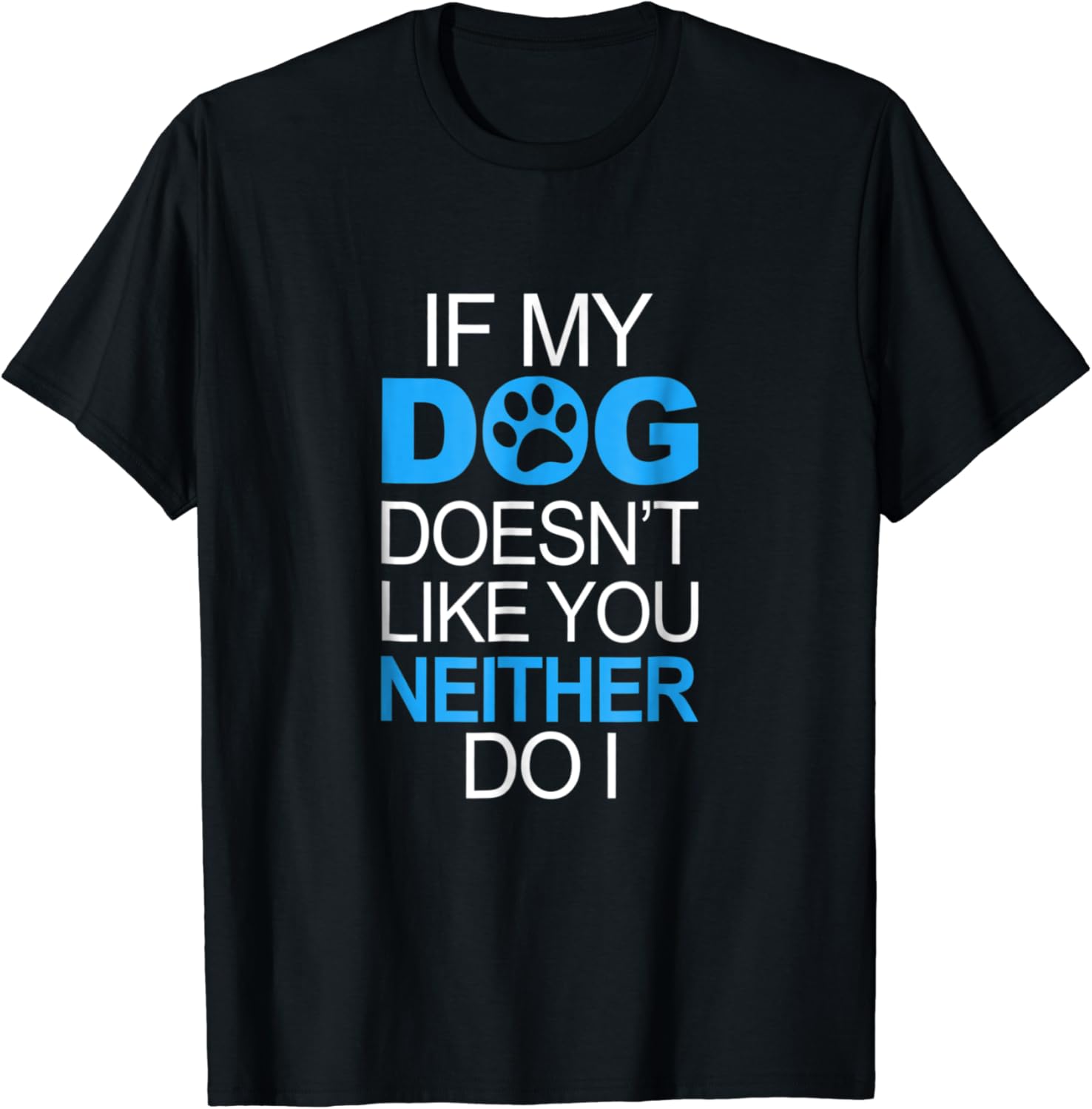 If My Dog Doesn't Like You Neither Do I Funny Dog Shirt